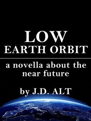 cover image of Low Earth Orbit: a Novella About the Near Future